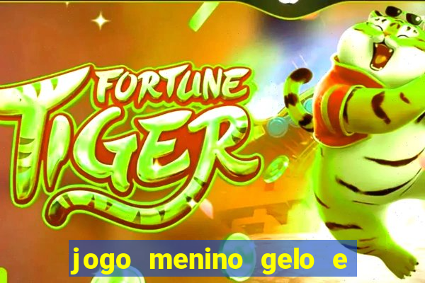 jogo menino gelo e menina lava